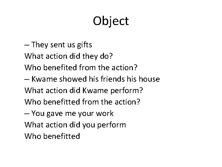 Object – They sent us gifts What action did they do? Who benefited from