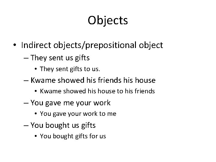 Objects • Indirect objects/prepositional object – They sent us gifts • They sent gifts