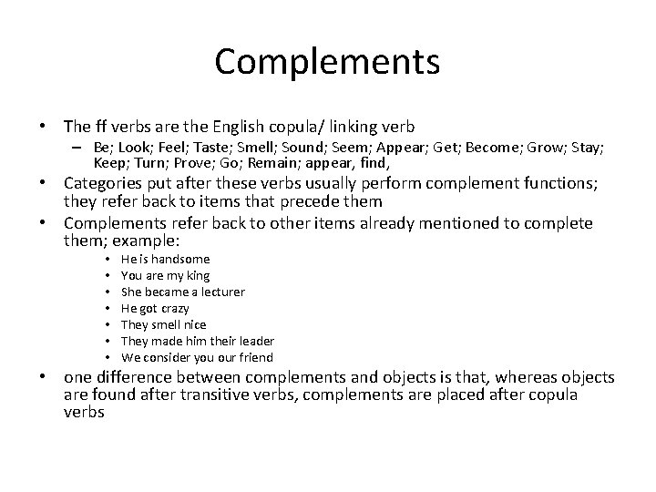 Complements • The ff verbs are the English copula/ linking verb – Be; Look;