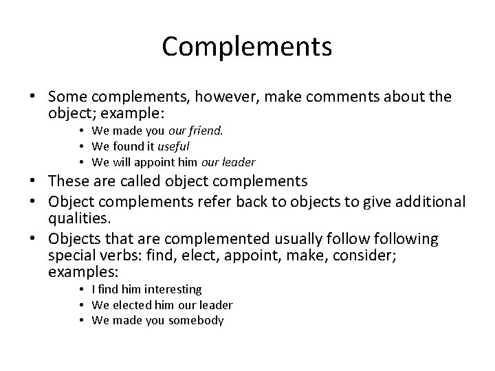 Complements • Some complements, however, make comments about the object; example: • We made