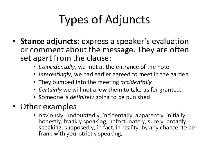 Types of Adjuncts • Stance adjuncts: express a speaker’s evaluation or comment about the