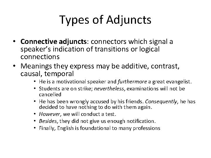 Types of Adjuncts • Connective adjuncts: connectors which signal a speaker’s indication of transitions