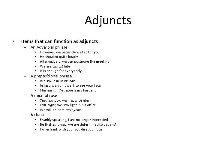 Adjuncts • Items that can function as adjuncts – An Adverbial phrase • •