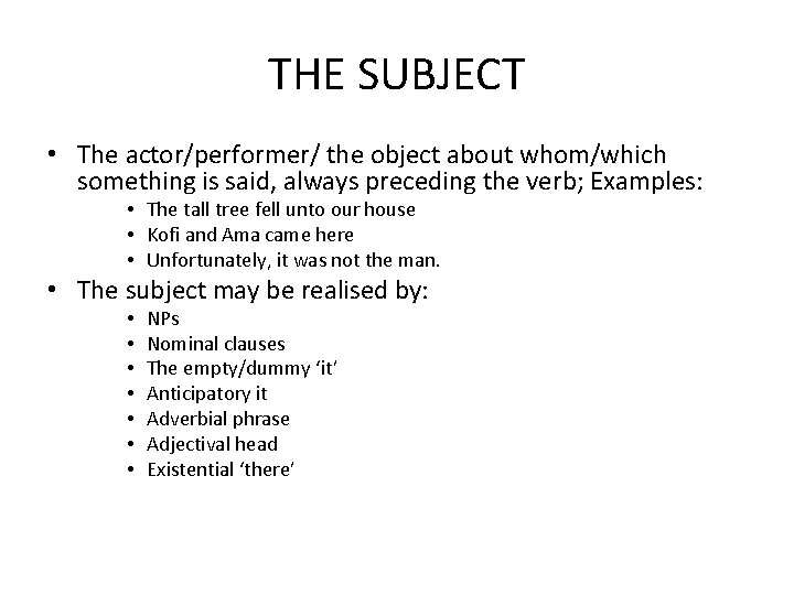 THE SUBJECT • The actor/performer/ the object about whom/which something is said, always preceding