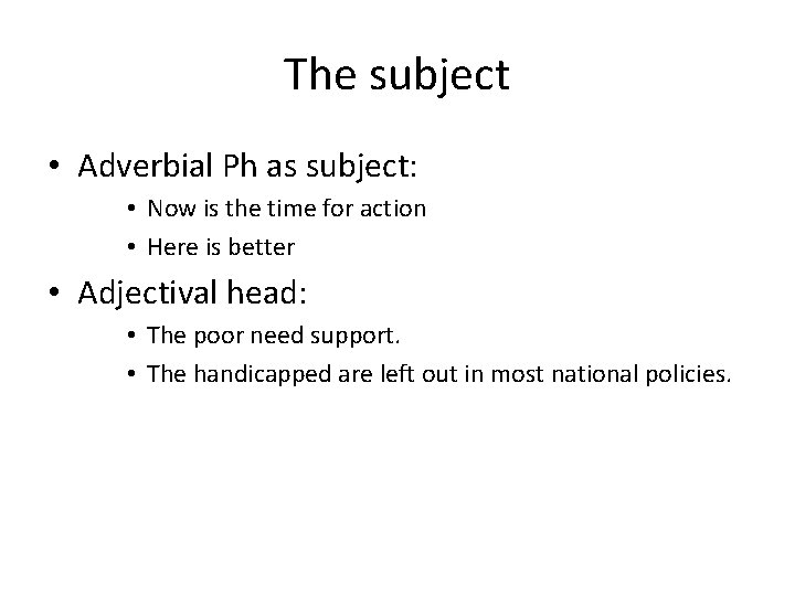 The subject • Adverbial Ph as subject: • Now is the time for action