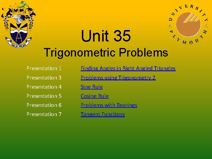 Unit 35 Trigonometric Problems Presentation 1 Finding Angles in Right Angled Triangles Presentation 3