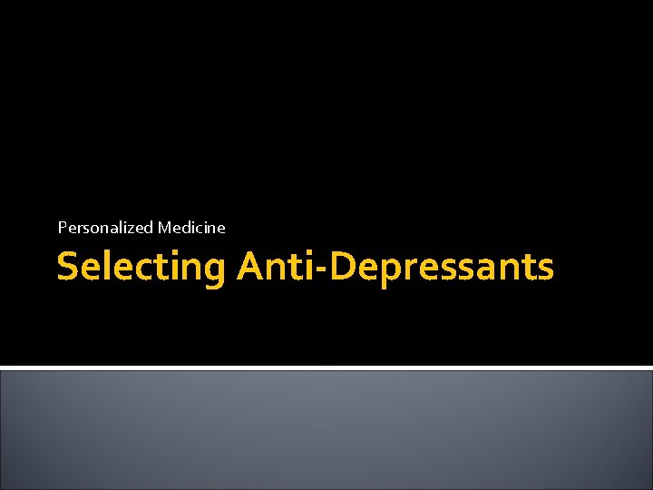 Personalized Medicine Selecting Anti-Depressants 