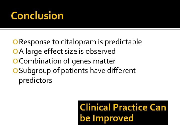 Conclusion Response to citalopram is predictable A large effect size is observed Combination of