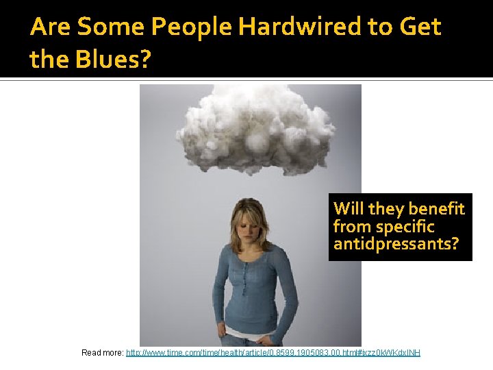 Are Some People Hardwired to Get the Blues? Will they benefit from specific antidpressants?