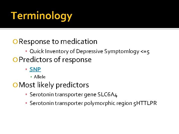 Terminology Response to medication ▪ Quick Inventory of Depressive Symptomlogy <=5 Predictors of response