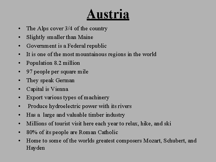 Austria • • • • The Alps cover 3/4 of the country Slightly smaller