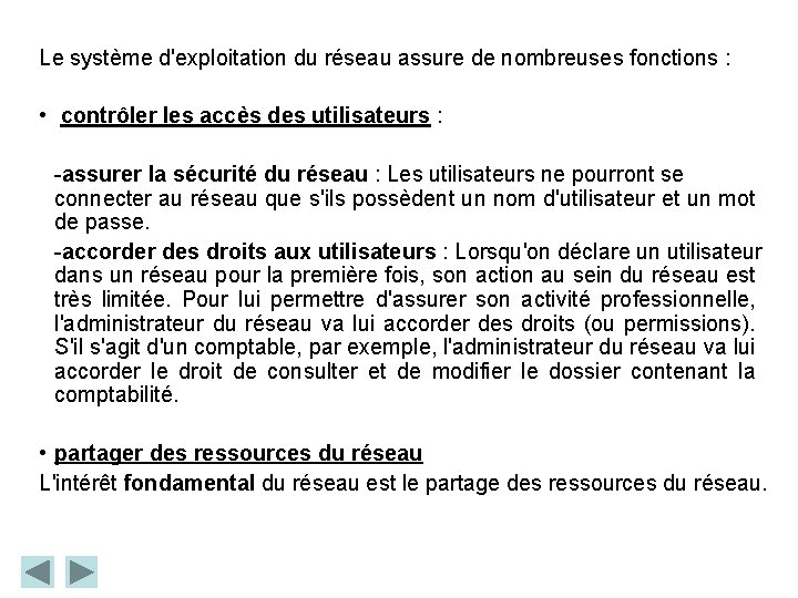 Le système d'exploitation du réseau assure de nombreuses fonctions : • contrôler les accès