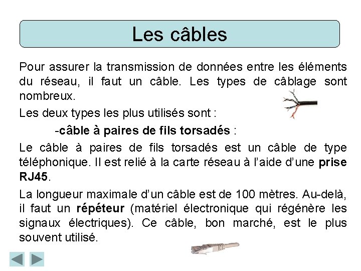 Les câbles Pour assurer la transmission de données entre les éléments du réseau, il