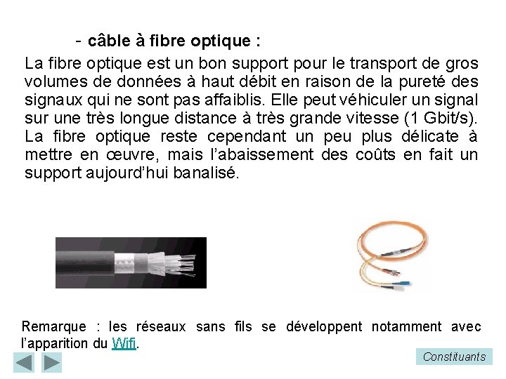 - câble à fibre optique : La fibre optique est un bon support pour