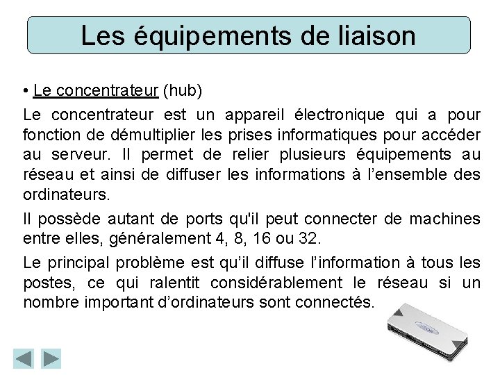 Les équipements de liaison • Le concentrateur (hub) Le concentrateur est un appareil électronique