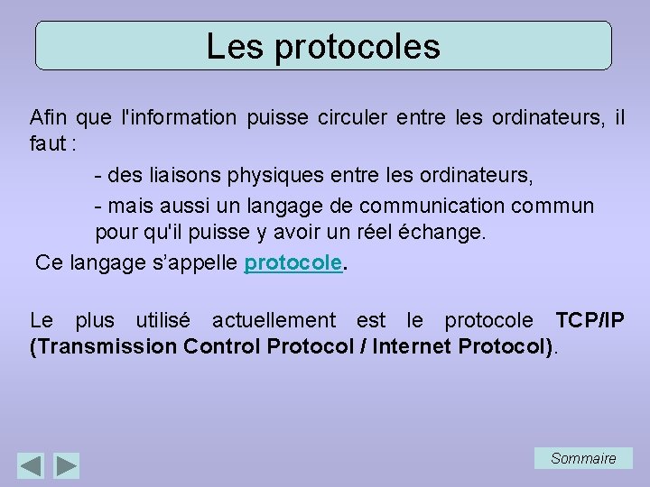 Les protocoles Afin que l'information puisse circuler entre les ordinateurs, il faut : -