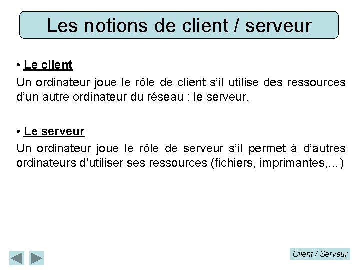 Les notions de client / serveur • Le client Un ordinateur joue le rôle