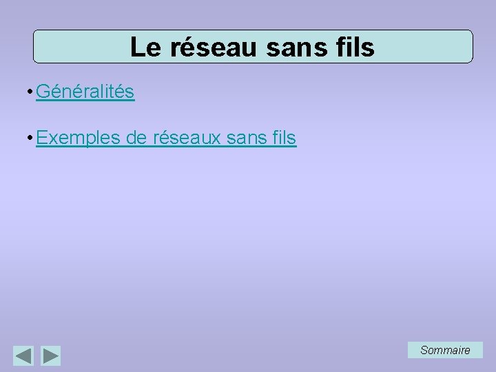 Le réseau sans fils • Généralités • Exemples de réseaux sans fils Sommaire 