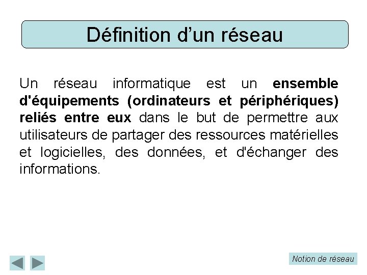 Définition d’un réseau Un réseau informatique est un ensemble d'équipements (ordinateurs et périphériques) reliés