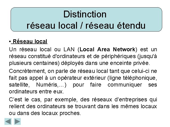 Distinction réseau local / réseau étendu • Réseau local Un réseau local ou LAN