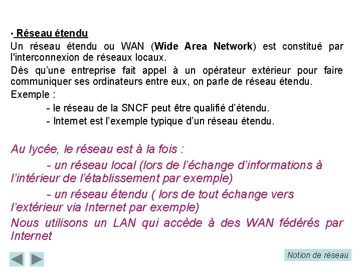  • Réseau étendu Un réseau étendu ou WAN (Wide Area Network) est constitué