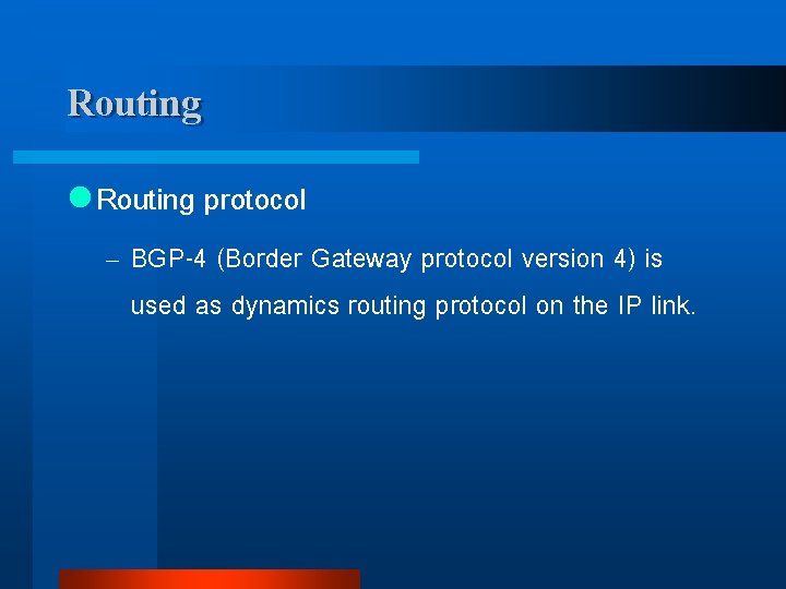 Routing l Routing protocol – BGP-4 (Border Gateway protocol version 4) is used as