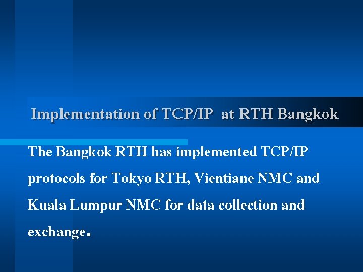 Implementation of TCP/IP at RTH Bangkok The Bangkok RTH has implemented TCP/IP protocols for