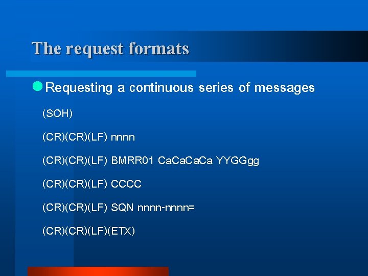 The request formats l Requesting a continuous series of messages (SOH) (CR)(LF) nnnn (CR)(LF)