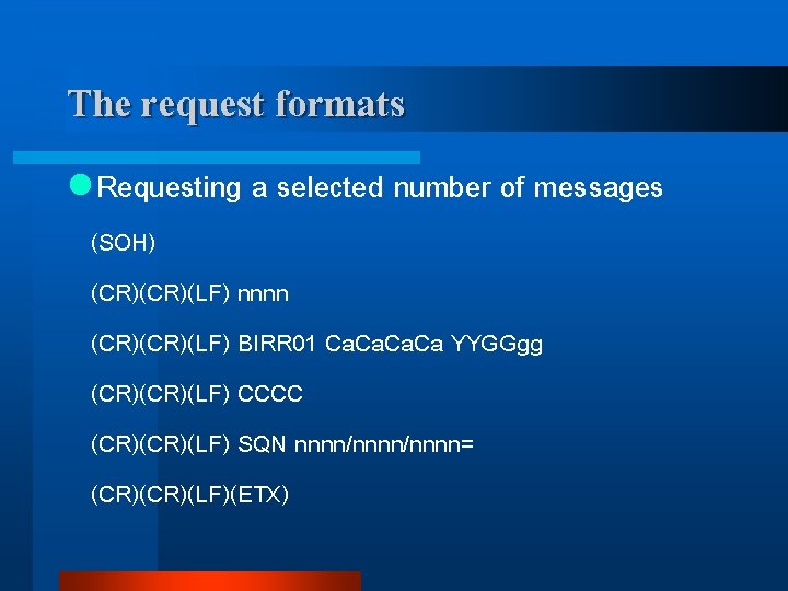 The request formats l Requesting a selected number of messages (SOH) (CR)(LF) nnnn (CR)(LF)