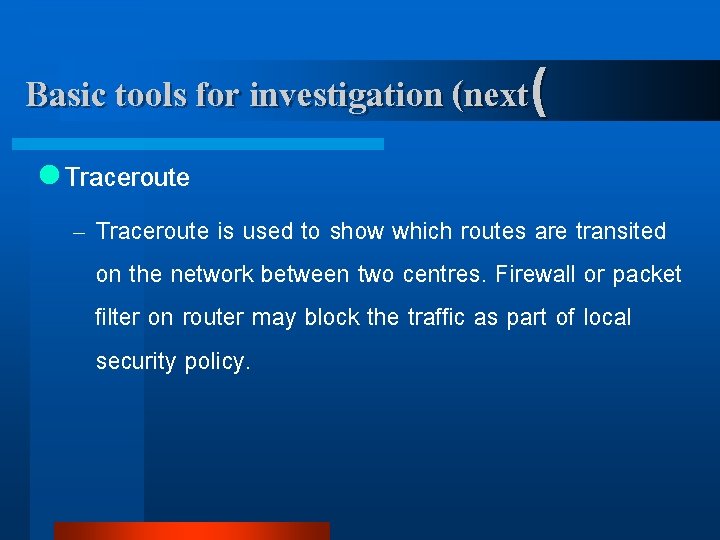 Basic tools for investigation (next( l Traceroute – Traceroute is used to show which