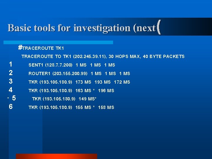 Basic tools for investigation (next( #TRACEROUTE TK 1 TRACEROUTE TO TK 1 (202. 245.