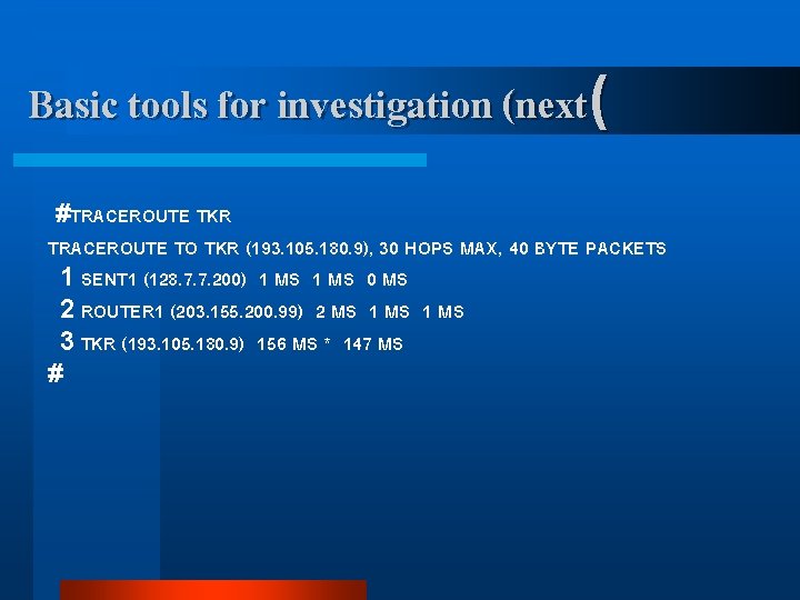 Basic tools for investigation (next( #TRACEROUTE TKR TRACEROUTE TO TKR (193. 105. 180. 9),