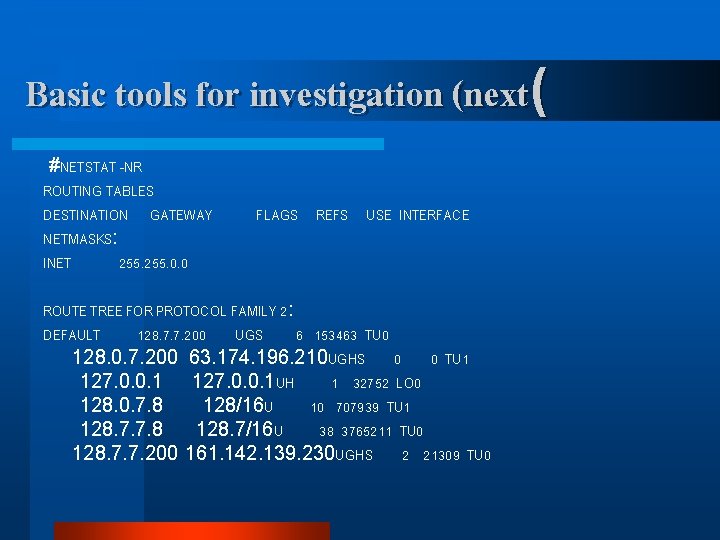 Basic tools for investigation (next( #NETSTAT -NR ROUTING TABLES DESTINATION GATEWAY NETMASKS: INET 255.
