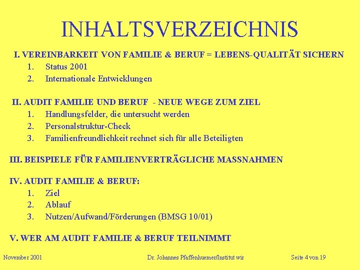 INHALTSVERZEICHNIS I. VEREINBARKEIT VON FAMILIE & BERUF = LEBENS-QUALITÄT SICHERN 1. Status 2001 2.