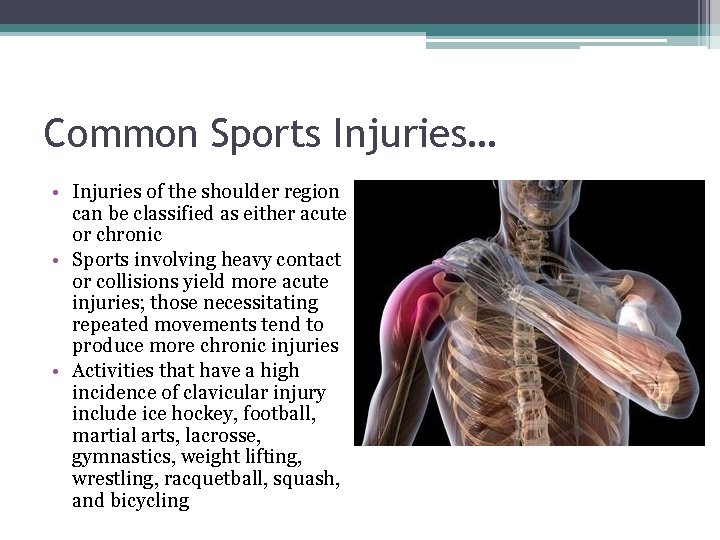 Common Sports Injuries… • Injuries of the shoulder region can be classified as either