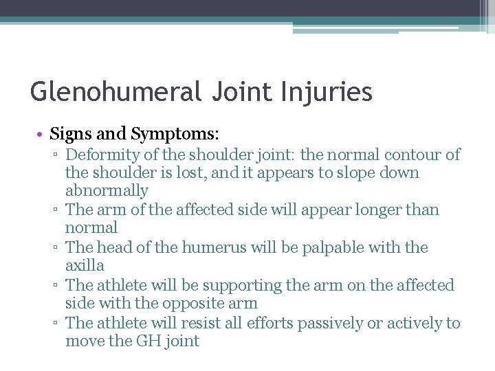 Glenohumeral Joint Injuries • Signs and Symptoms: ▫ Deformity of the shoulder joint: the