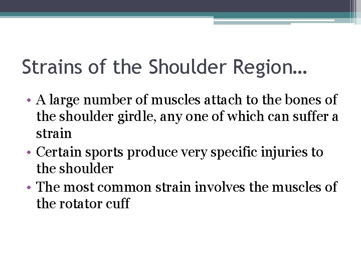 Strains of the Shoulder Region… • A large number of muscles attach to the