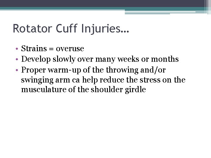 Rotator Cuff Injuries… • Strains = overuse • Develop slowly over many weeks or