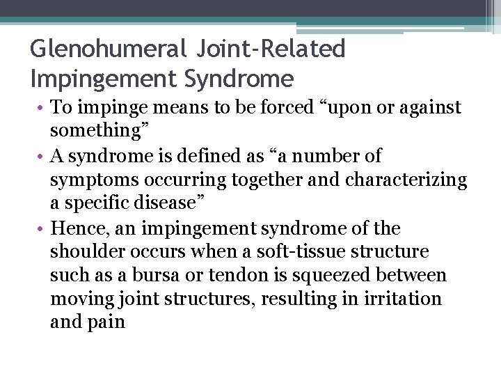 Glenohumeral Joint-Related Impingement Syndrome • To impinge means to be forced “upon or against