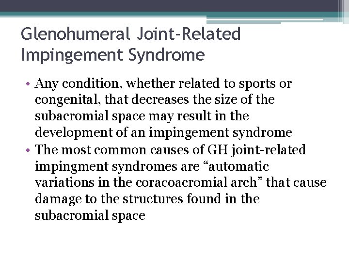 Glenohumeral Joint-Related Impingement Syndrome • Any condition, whether related to sports or congenital, that