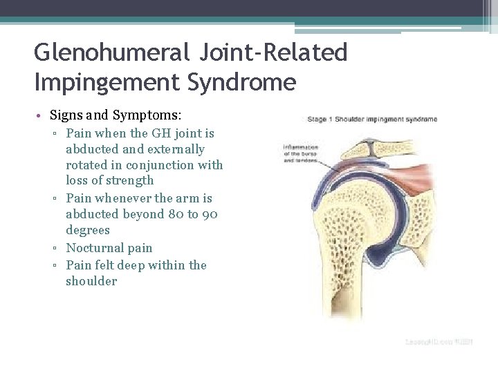 Glenohumeral Joint-Related Impingement Syndrome • Signs and Symptoms: ▫ Pain when the GH joint