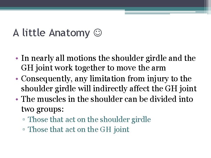 A little Anatomy • In nearly all motions the shoulder girdle and the GH