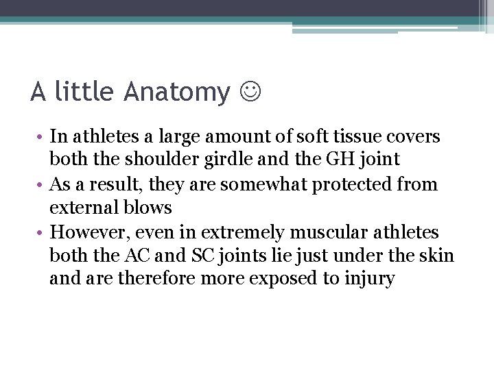 A little Anatomy • In athletes a large amount of soft tissue covers both