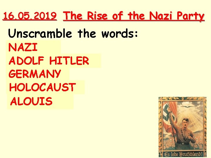 16. 05. 2019 The Rise of the Nazi Party Unscramble the words: NAZI ZINA 16. 05. 2019 The Rise of the Nazi Party Unscramble the words: NAZI ZINA