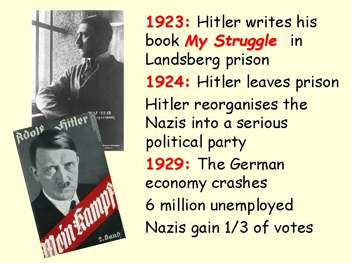 1923: Hitler writes his book My Struggle in Landsberg prison 1924: Hitler leaves prison 1923: Hitler writes his book My Struggle in Landsberg prison 1924: Hitler leaves prison