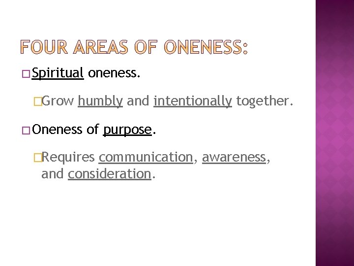 � Spiritual �Grow oneness. humbly and intentionally together. � Oneness of purpose. �Requires communication,