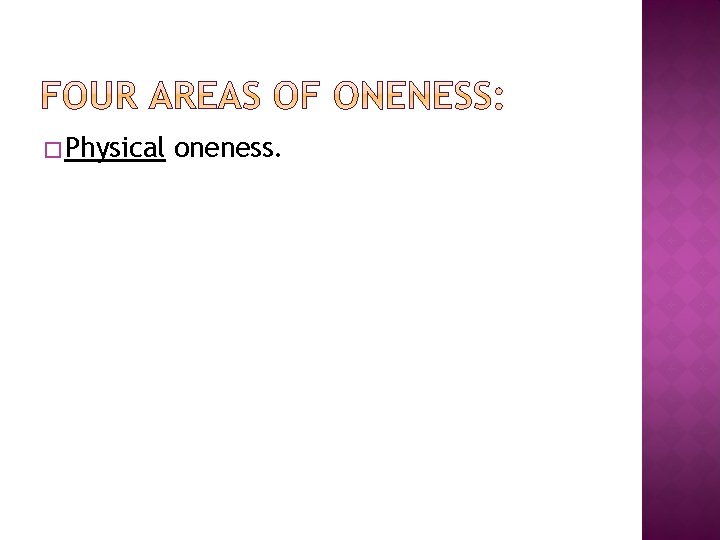 � Physical oneness. 