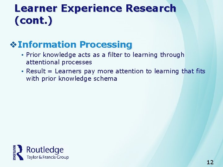 Learner Experience Research (cont. ) v. Information Processing • Prior knowledge acts as a