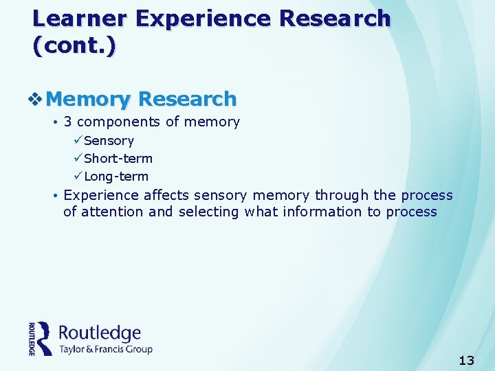 Learner Experience Research (cont. ) v. Memory Research • 3 components of memory üSensory