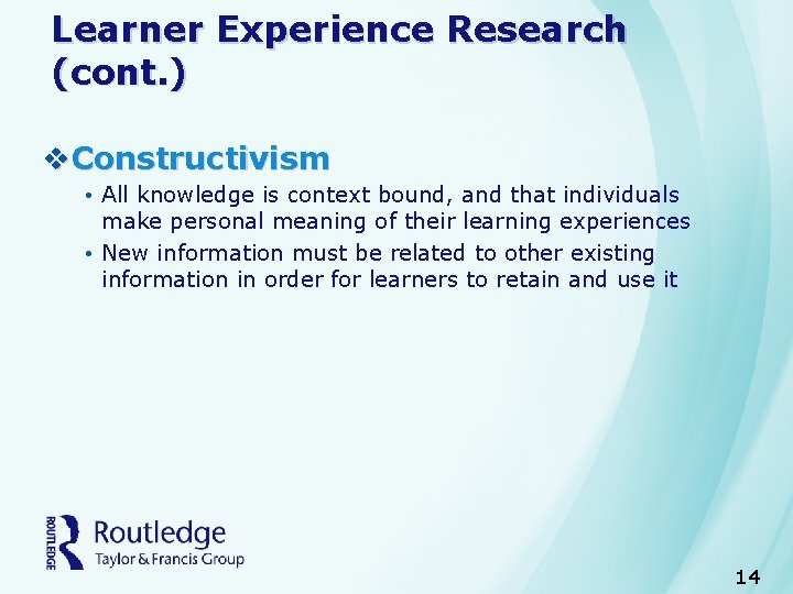 Learner Experience Research (cont. ) v. Constructivism • All knowledge is context bound, and